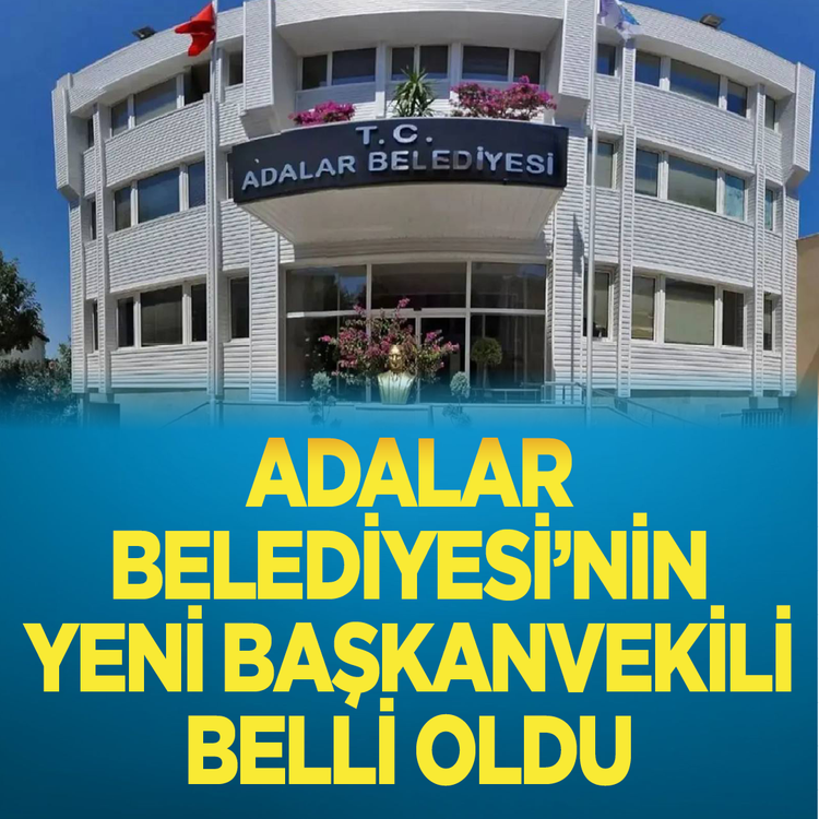 Adalar Belediyesi'nin yeni Başkanvekili belli oldu