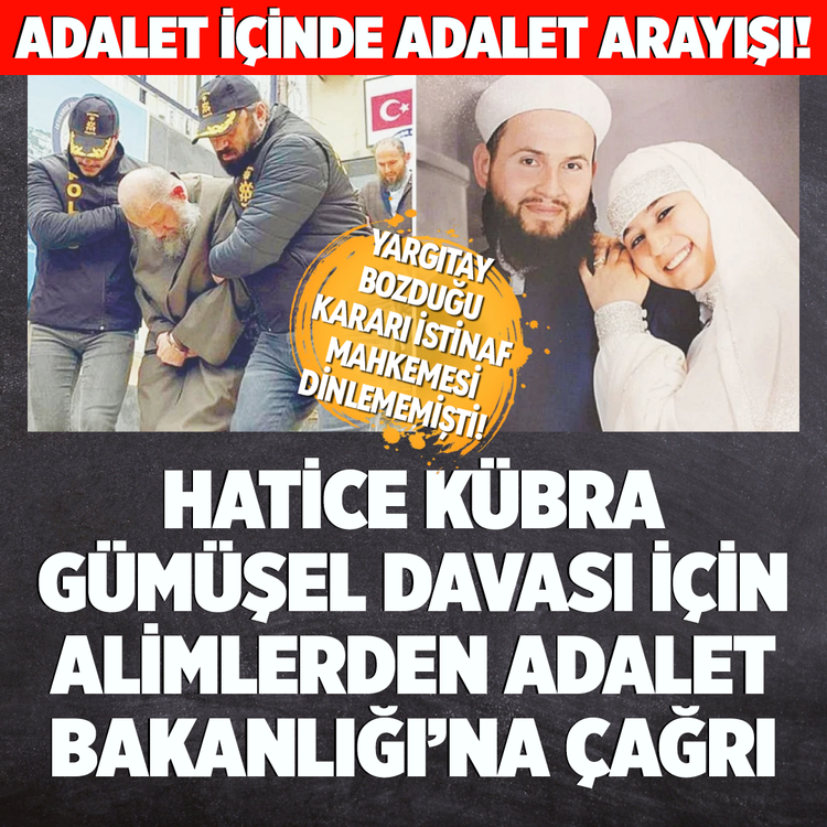 Adalet içinde adalet arayışı! Hatice Kübra Gümüşel davası için alimlerden Adalet Bakanlığı'na çağrı