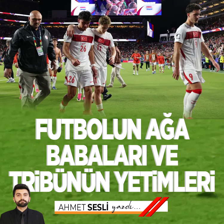 Futbolun Ağa Babaları ve tribünün yetimleri