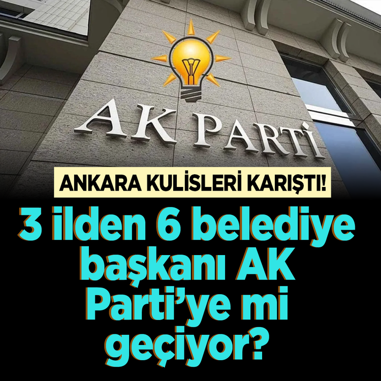 Ankara kulisleri karıştı! 3 ilden 6 belediye başkanı AK Parti'ye mi geçiyor?