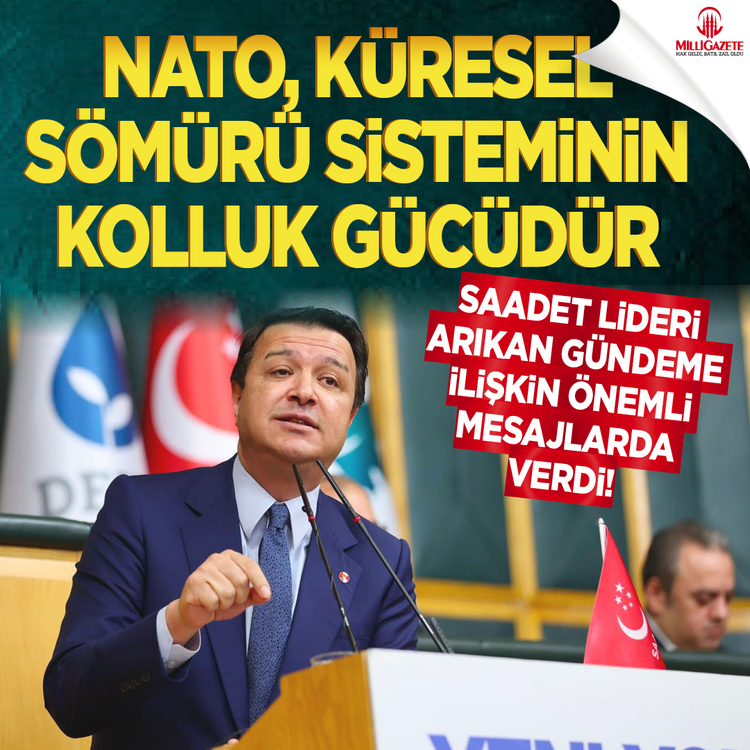 Saadet Lideri Arıkan gündeme ilişkin önemli mesajlar verdi