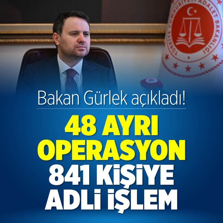 Bakan Gürlek açıkladı! 48 ayrı operasyon...841 kişiye adli işlem