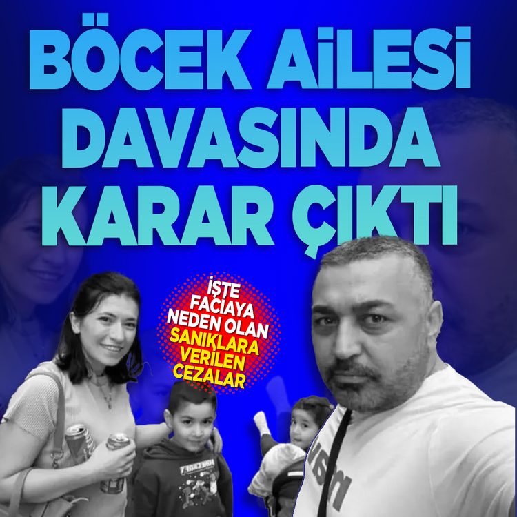 Böcek ailesi davasında karar çıktı! Faciaya sebep olan sanıkların cezası belli oldu