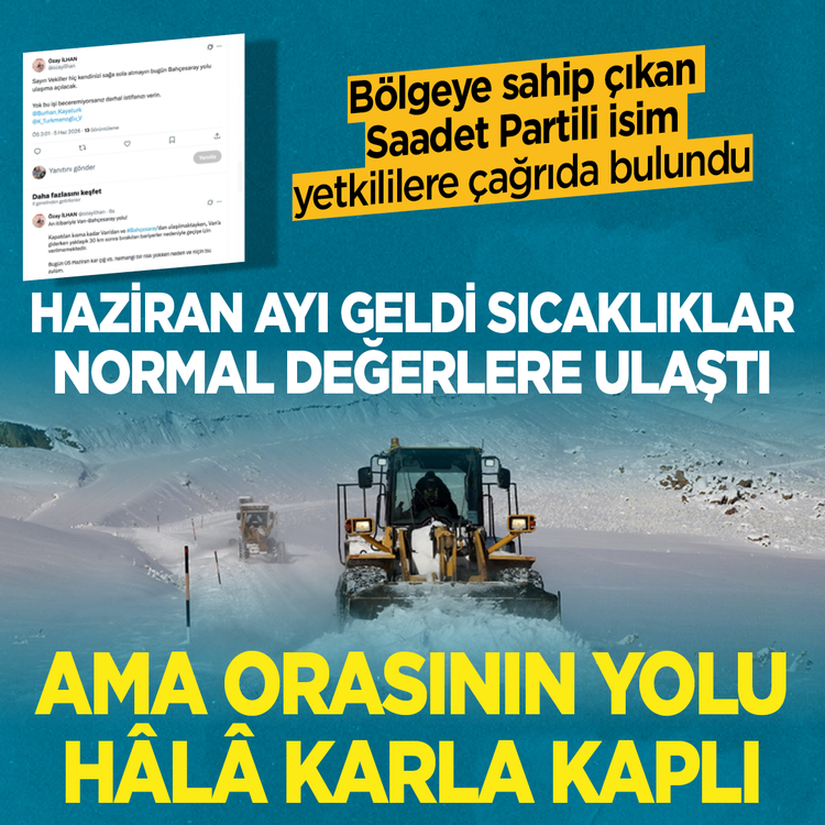 Bölgeye sahip çıkan Saadet Partili isim yetkililere çağrıda bulundu...Haziran ayı geldi sıcaklıklar normal değerlere ulaştı ama orasının yolu hala karla kaplı