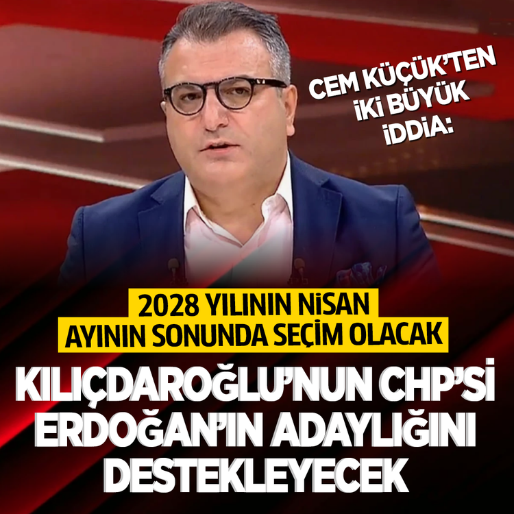 Cem Küçük'ten iki büyük iddia: 2028 yılının Nisan ayının sonunda seçim olacak Kılıçdaroğlu’nun CHP’si Erdoğan’ın adaylığını destekleyecek