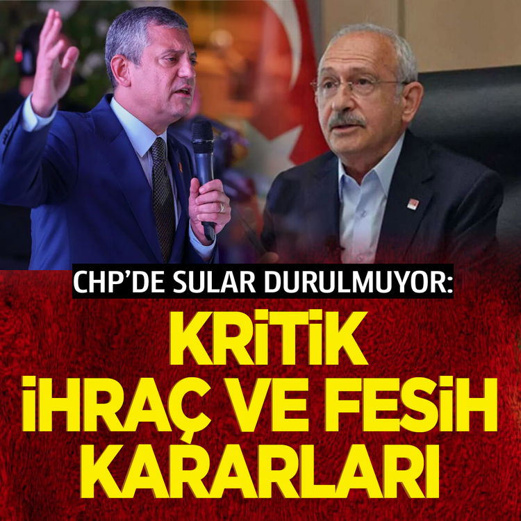 CHP'de sular durulmuyor: Kritik ihraç ve fesih kararları