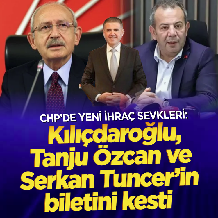CHP'de yeni ihraç sevkleri: Kılıçdaroğlu, Tanju Özcan ve Serkan Tuncer'in biletini kesti