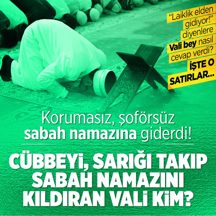 Korumasız, şoförsüz sabah namazına giderdi! Cübbeyi, sarığı takıp sabah namazını kıldıran vali kim? Laiklik elden gidiyor diyenlere Vali Bey nasıl cevap verdi? İşte o satırlar…