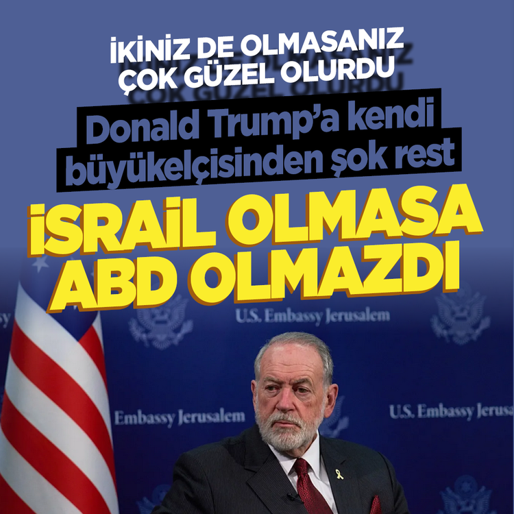 Donald Trump’a kendi büyükelçisinden şok rest: İsrail olmasa ABD olmazdı