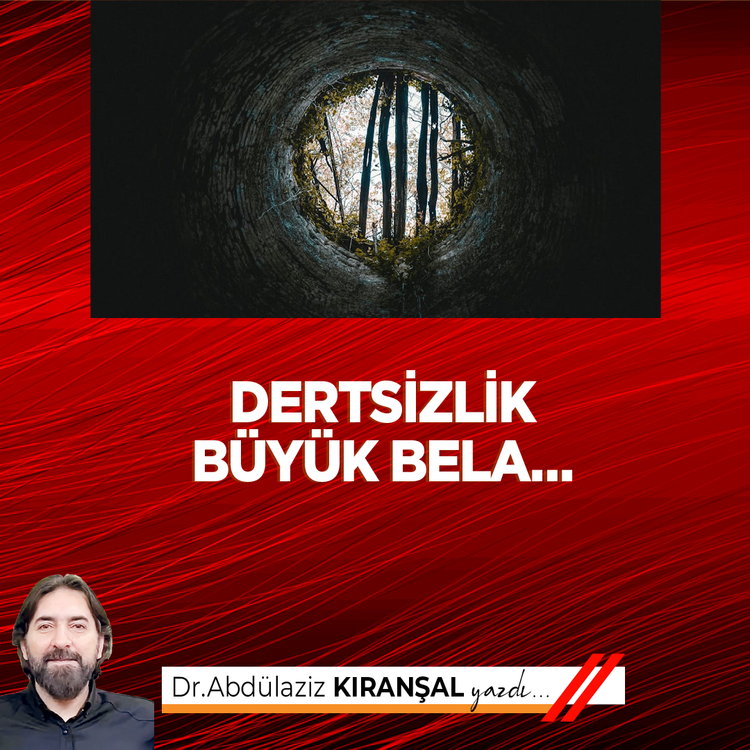 Dertsizlik büyük bela…