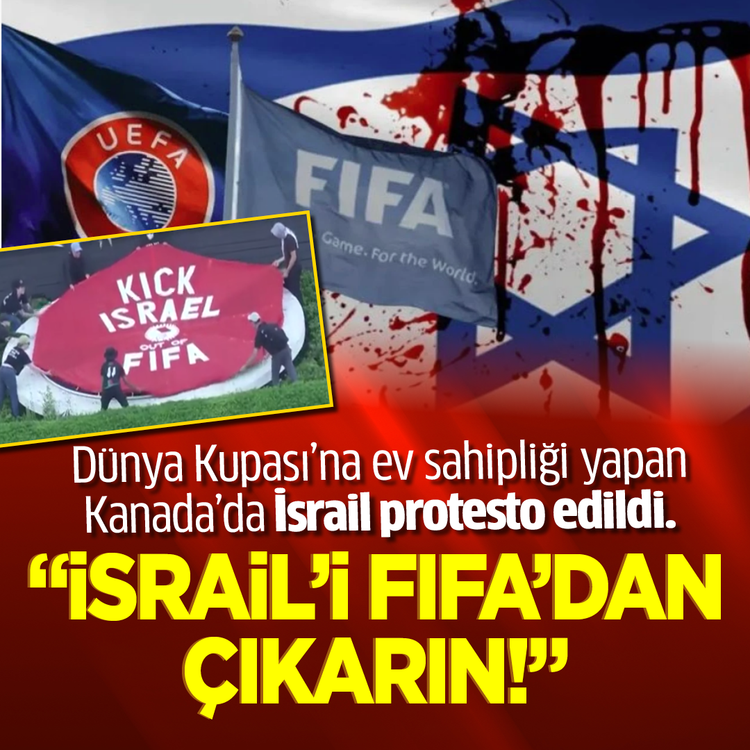 Kanada'da FIFA eylemi! İsrail'i derhal ihraç edin