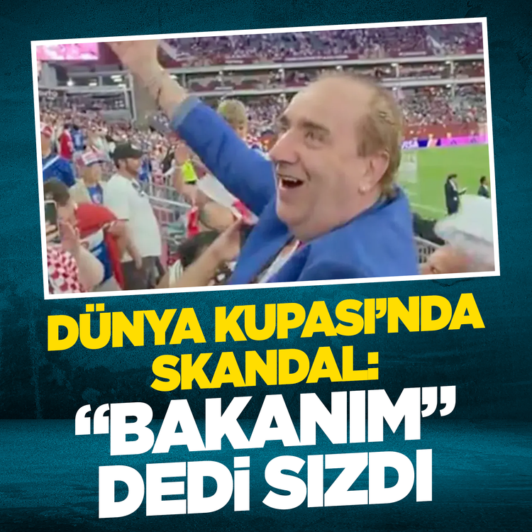 Dünya Kupası'nda skandal: "Bakanım" dedi sızdı