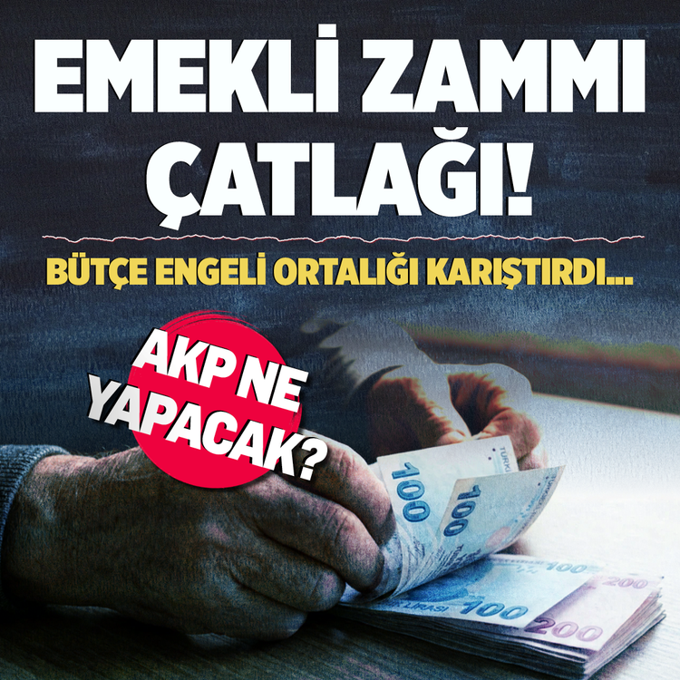 Emekli zammı çatlağı! Bütçe engeli ortalığı karıştırdı...AKP ne yapacak?