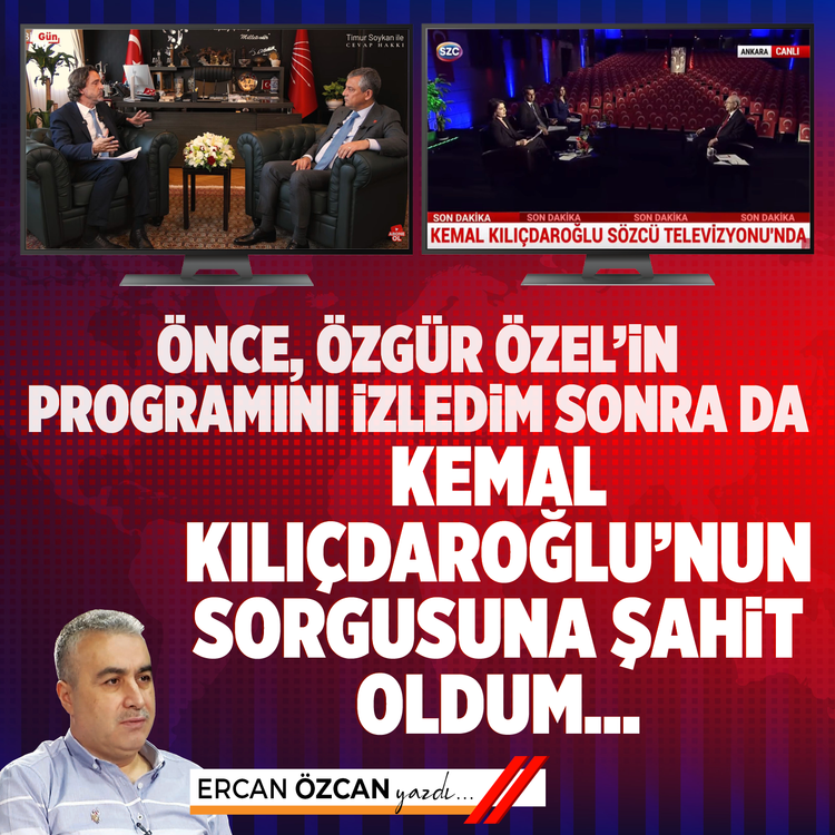 Önce, Özgür Özel’in programını izledim sonra da  Kemal Kılıçdaroğlu’nun sorgusuna şahit oldum…