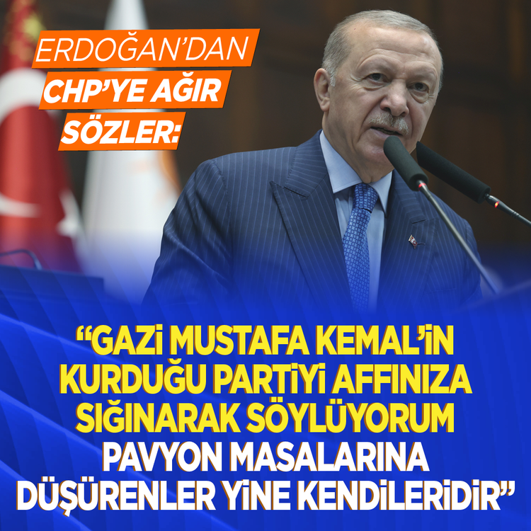 Erdoğan'dan CHP'ye ağır sözler: "Gazi Mustafa Kemal'in kurduğu partiyi, affınıza sığınarak söylüyorum pavyon masalarına düşürenler yine kendileridir"