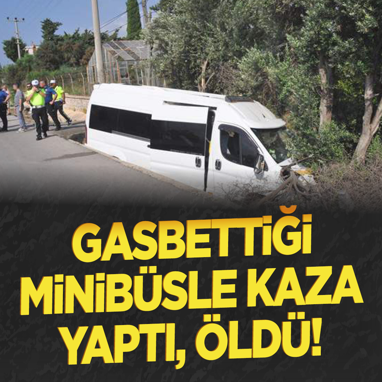 Dehşet dakikaları ölümle bitti: Gasbettiği minibüsle kaza yaptı, öldü