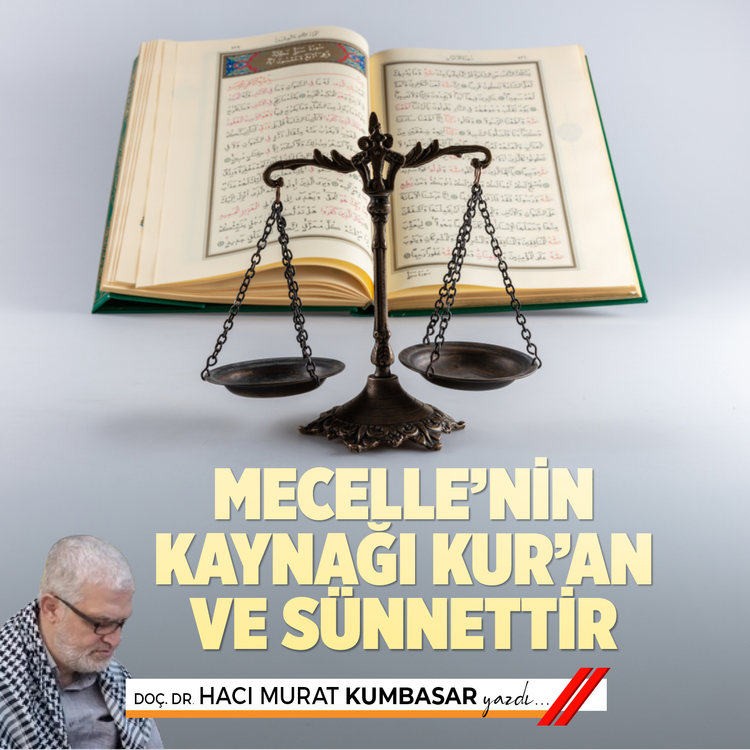 Mecelle’nin Kaynağı Kur’an ve Sünnettir