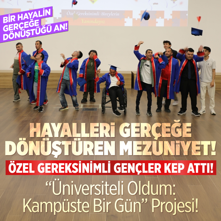 Hayalleri gerçeğe dönüştüren mezuniyet! Özel gereksinimli gençler kep attı! "Üniversiteli oldum: Kampüste bir gün" projesi! Bir hayalin gerçeğe dönüştüğü an!