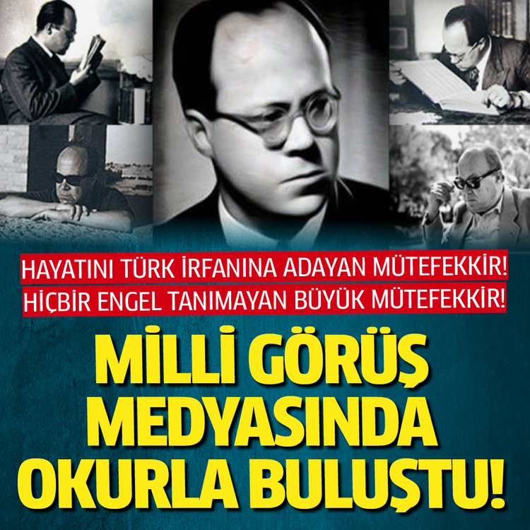 Hayatını Türk irfanına adayan mütefekkir! Hiçbir engel tanımayan büyük mütefekkir! Milli Görüş medyasında okurla buluştu
