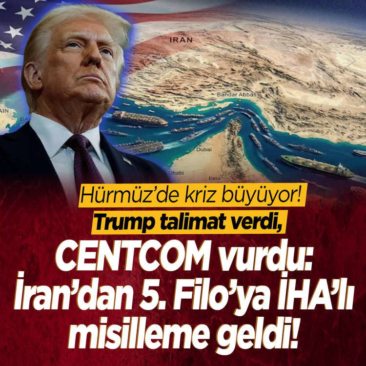 Hürmüz'de kriz büyüyor! Trump talimat verdi, CENTCOM vurdu: İran'dan 5. Filo’ya İHA'lı misilleme geldi!