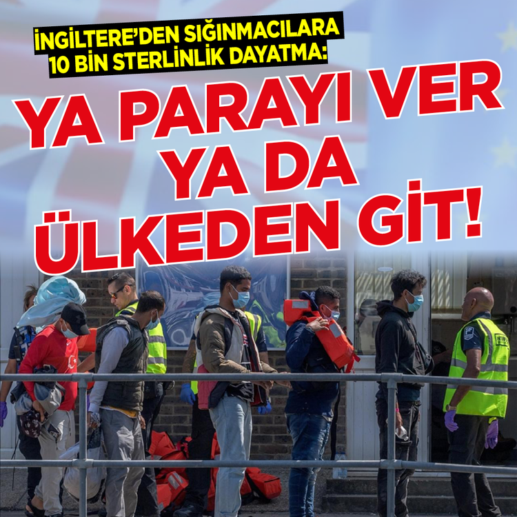 İngiltere'den sığınmacılara 10 bin sterlinlik dayatma: Ya parayı ver ya da ülkeden git!