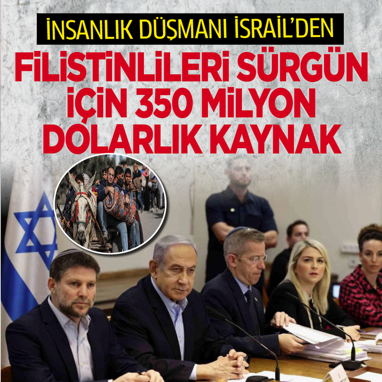 İnsanlık düşmanı İsrail’den...Filistinlileri sürgün için  350 milyon dolarlık kaynak