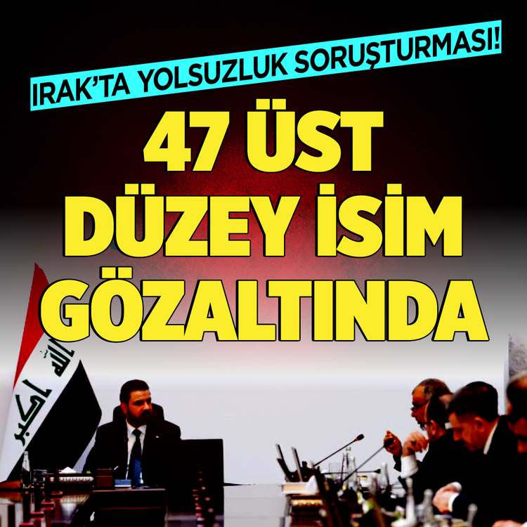 Irak'ta yolsuzluk soruşturması! 47 üst düzey isim gözaltında