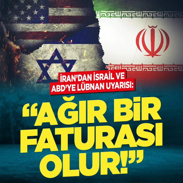 İran'dan İsrail ve ABD'ye Lübnan uyarısı: "Ağır bir faturası olur!"