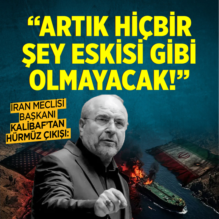 İran Meclisi Başkanı Kalibaf’tan Hürmüz çıkışı: "Artık hiçbir şey eskisi gibi olmayacak!"
