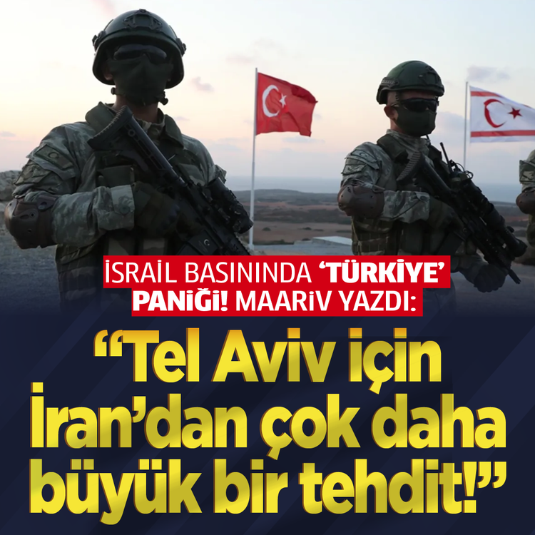 İsrail basınında 'Türkiye' paniği! Maariv yazdı: "Tel Aviv için İran'dan çok daha büyük bir tehdit!"