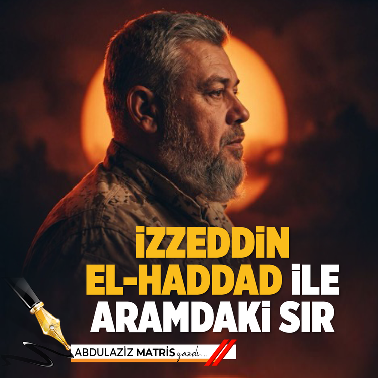 İzzeddin el-Haddad ile Aramdaki Sır