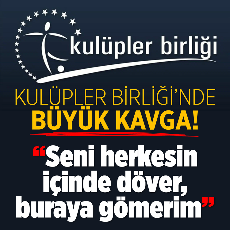 Kulüpler Birliği'nde büyük kavga! "Seni herkesin içinde döver, buraya gömerim"