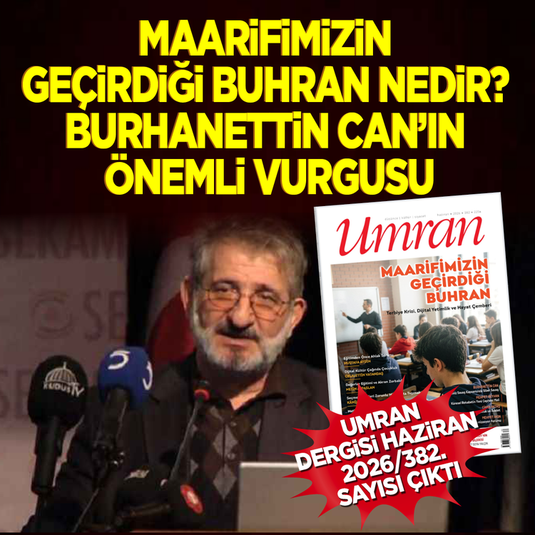 Maarifimizin geçirdiği buhran nedir? Burhanettin Can’ın önemli vurgusu