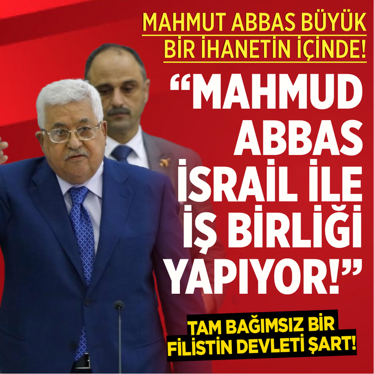 Mahmut Abbas büyük bir ihanetin içinde! “Mahmud Abbas İsrail ile iş birliği yapıyor” Tam bağımsız bir Filistin Devleti şart