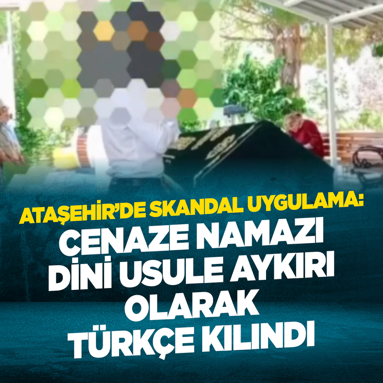 Ataşehir’de skandal uygulama: Cenaze Namazı dini usule aykırı olarak Türkçe kılındı