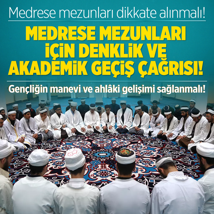 Medrese mezunları dikkate alınmalı! Medrese mezunları için denklik ve akademik geçiş çağrısı! Gençliğin manevi ve ahlaki gelişimi sağlanmalı!