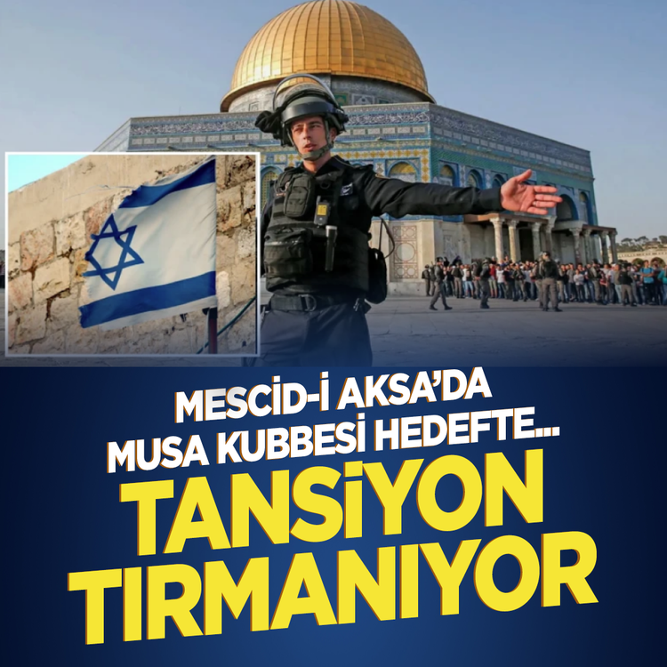 Mescid-i Aksa'da Musa Kubbesi hedefte... Tansiyon tırmanıyor