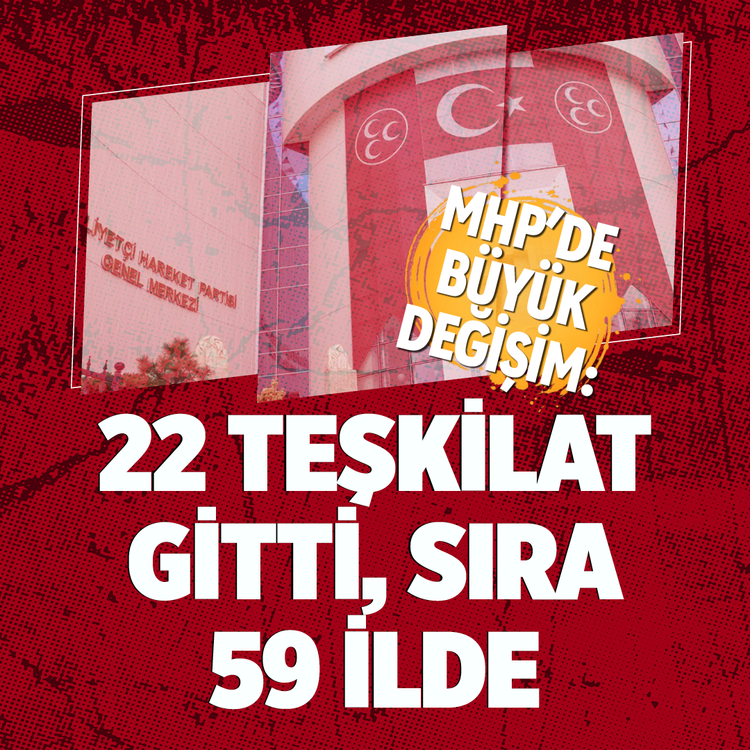 MHP'de büyük değişim: 22 teşkilat gitti, sıra 59 ilde