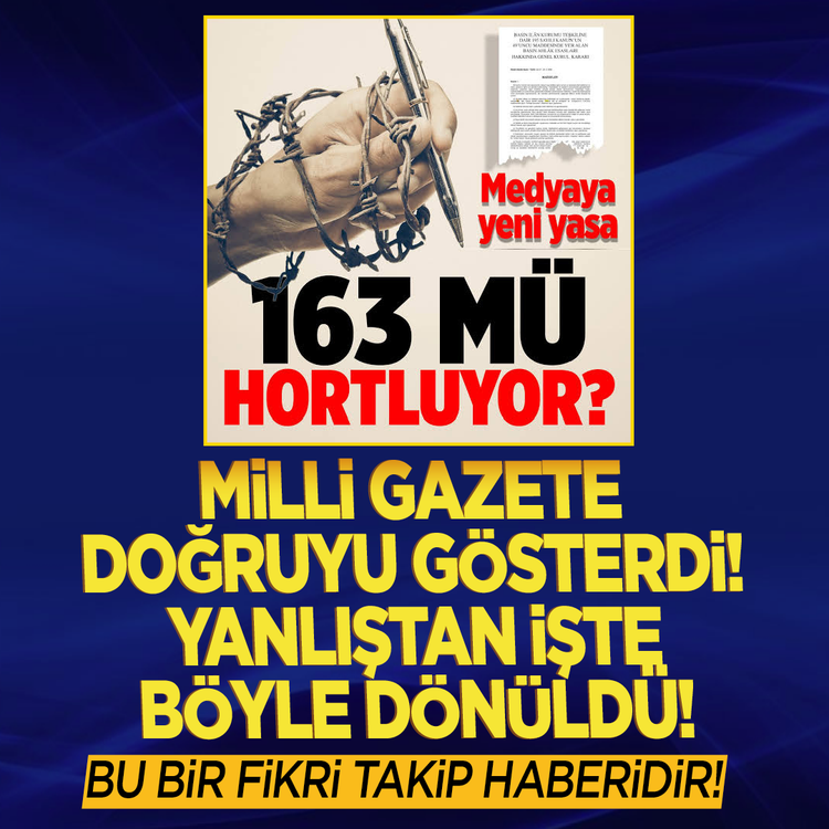 Milli Gazete doğruyu gösterdi! Yanlıştan işte böyle dönüldü! Bu bir fikri takip haberidir!