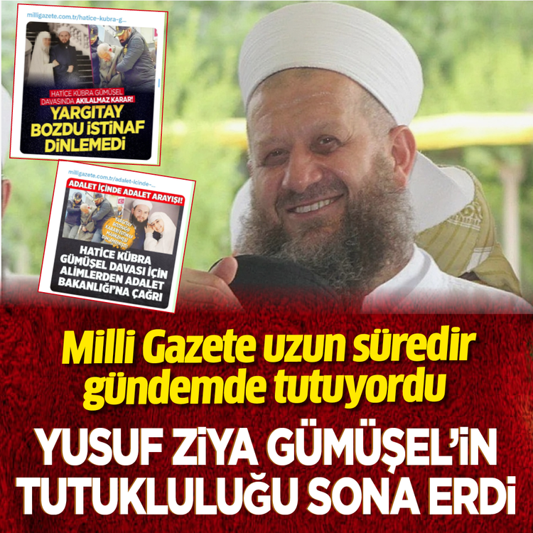 Milli Gazete uzun süredir gündemde tutuyordu... Yusuf Ziya Gümüşel'in tutukluğu sona erdi