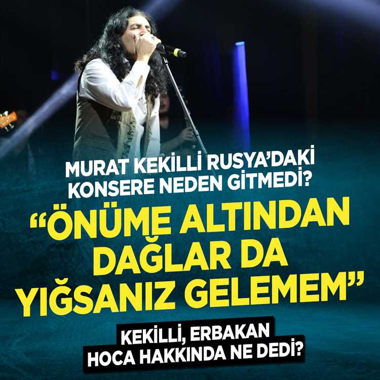Murat Kekilli Rusya’daki konsere neden gitmedi? “Önüme altından dağlar da yığsanız gelemem” Kekilli, Erbakan Hoca hakkında ne dedi?