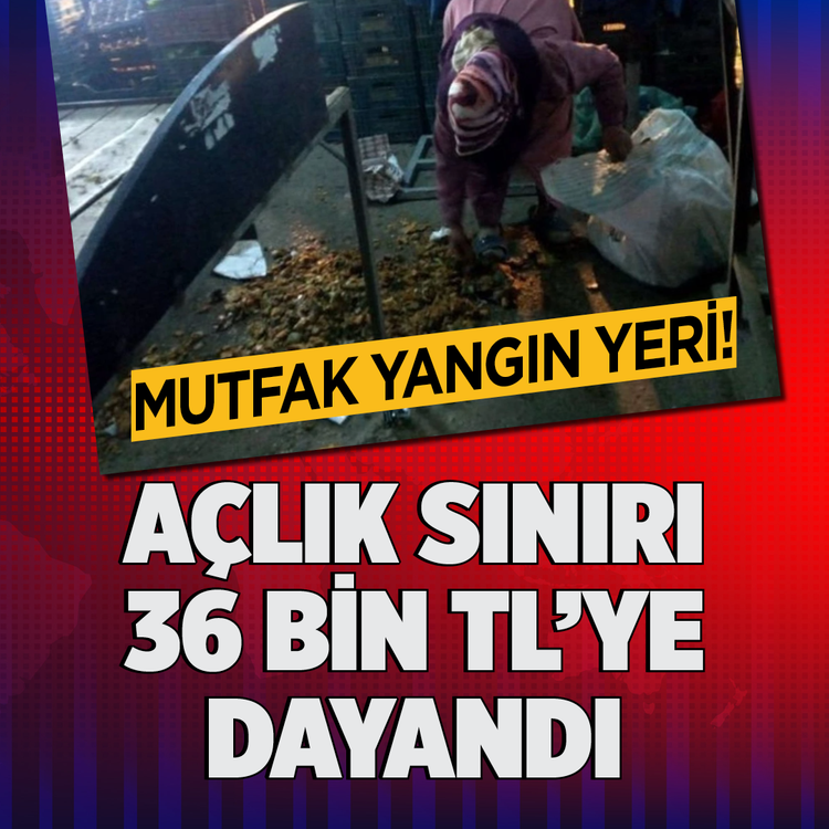 Mutfak yangın yeri! Açlık sınırı 36 bin TL'ye dayandı