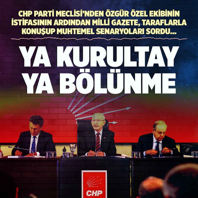 CHP'de ya kurultay ya bölünme! Milli Gazete, taraflarla konuşup muhtemel senaryoları sordu…