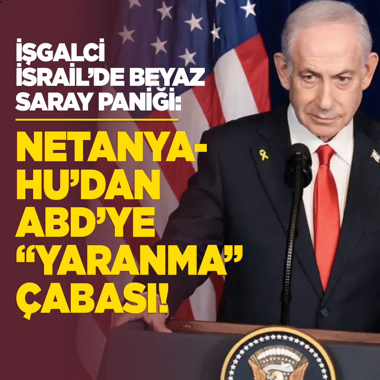 İşgalci İsrail'de Beyaz Saray paniği: Netanyahu'dan ABD'ye "yaranma" çabası!