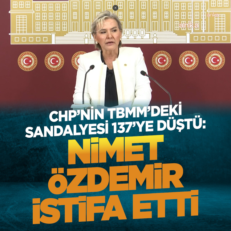 CHP'nin TBMM'deki sandalyesi 137'ye düştü: Nimet Özdemir istifa etti
