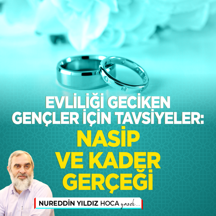 Evliliği geciken gençler için tavsiyeler: Nasip ve kader gerçeği