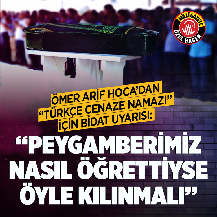 Ömer Arif Hoca'dan "Türkçe cenaze namazı" için bidat uyarısı: "Peygamberimiz nasıl öğrettiyse öyle kılınmalı"
