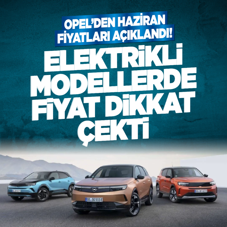 Opel'den Haziran fiyatları açıklandı! Elektrikli modellerde fiyat dikkat çekti