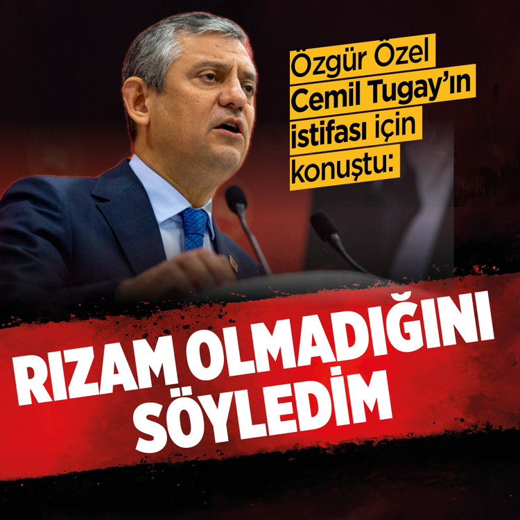Özgür Özel Cemil Tugay'ın istifası için konuştu: Rızam olmadığını söyledim