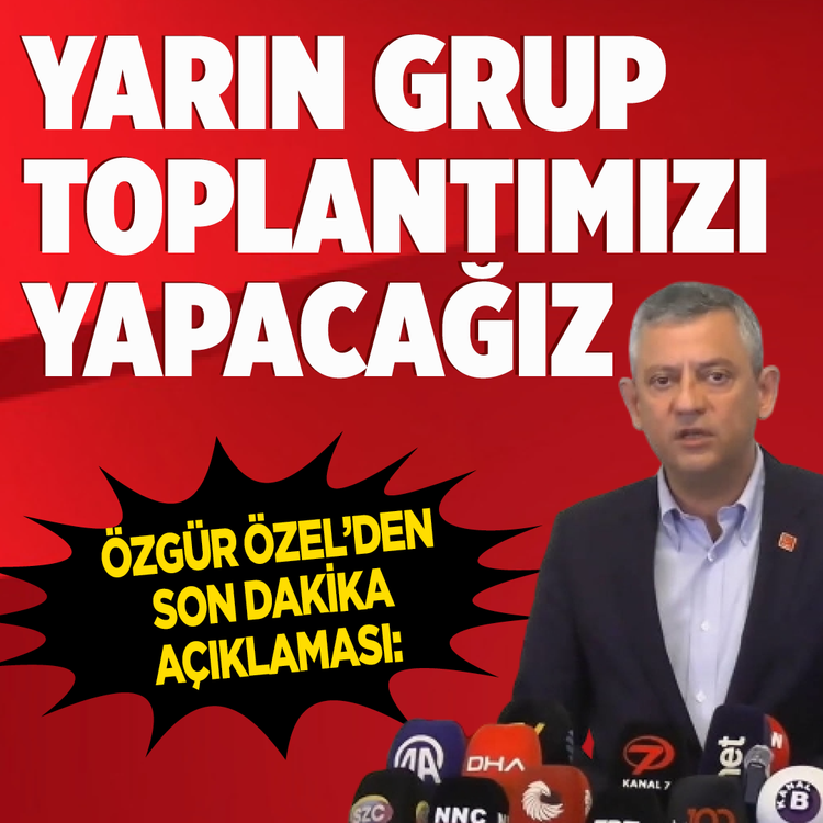 Özgür Özel'den son dakika açıklaması: Yarın grup toplantımızı yapacağız